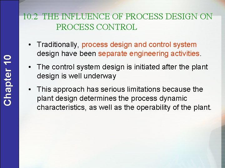 Chapter 10 10. 2 THE INFLUENCE OF PROCESS DESIGN ON PROCESS CONTROL • Traditionally,