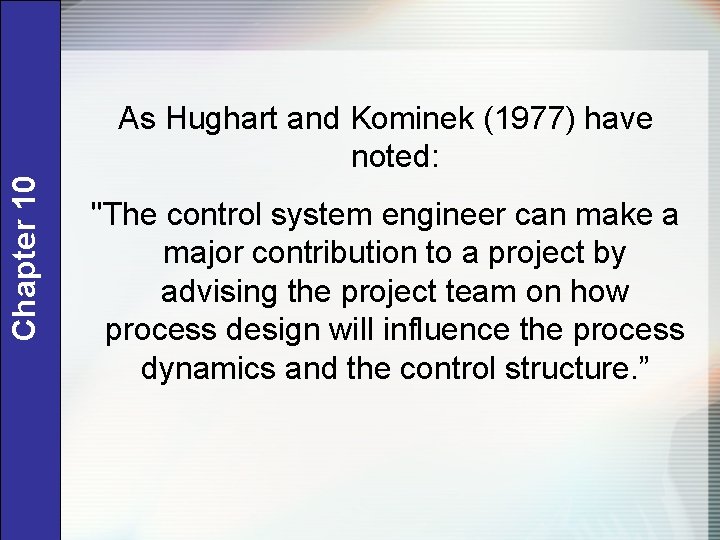 Chapter 10 As Hughart and Kominek (1977) have noted: "The control system engineer can