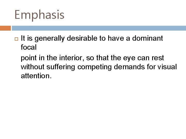 Emphasis It is generally desirable to have a dominant focal point in the interior,