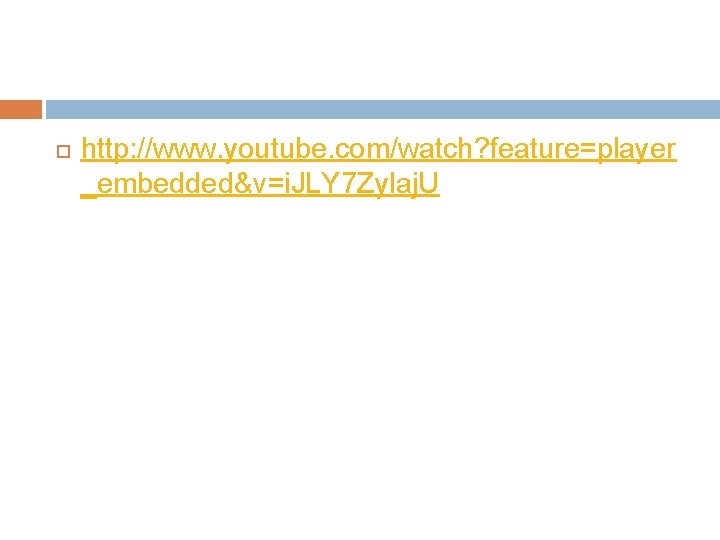  http: //www. youtube. com/watch? feature=player _embedded&v=i. JLY 7 Zylaj. U 