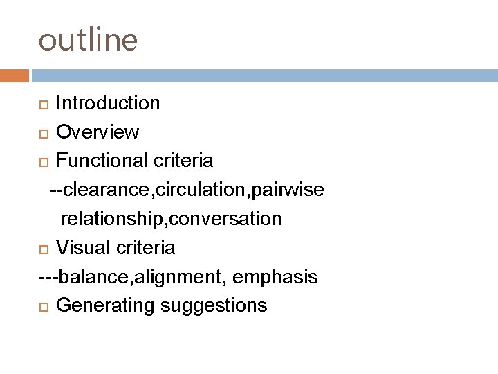outline Introduction Overview Functional criteria --clearance, circulation, pairwise relationship, conversation Visual criteria ---balance, alignment,