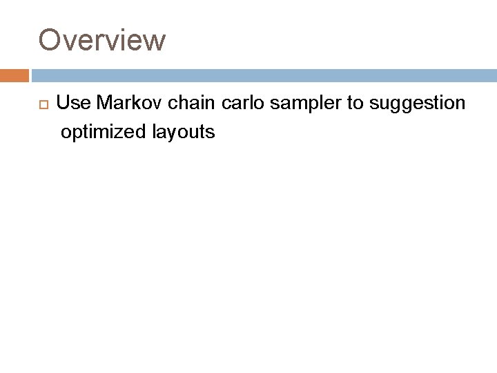 Overview Use Markov chain carlo sampler to suggestion optimized layouts 