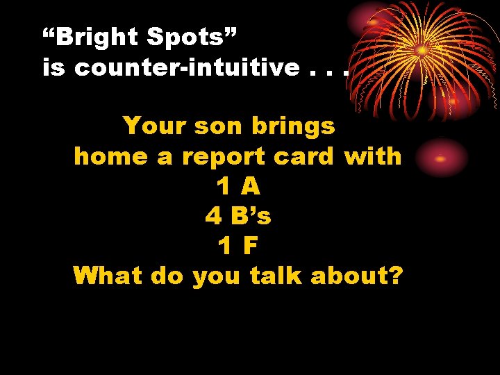 “Bright Spots” is counter-intuitive. . . Your son brings home a report card with