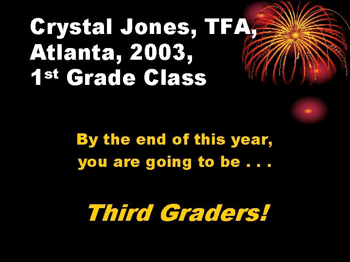 Crystal Jones, TFA, Atlanta, 2003, 1 st Grade Class By the end of this