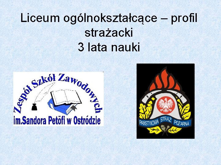 Liceum ogólnokształcące – profil strażacki 3 lata nauki 