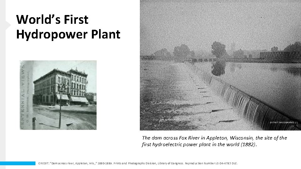 World’s First Hydropower Plant The dam across Fox River in Appleton, Wisconsin, the site
