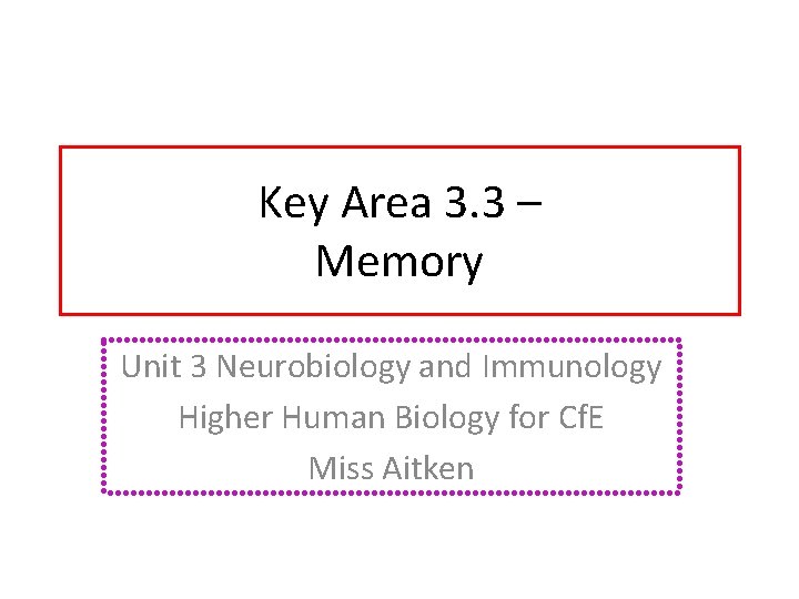 Key Area 3. 3 – Memory Unit 3 Neurobiology and Immunology Higher Human Biology