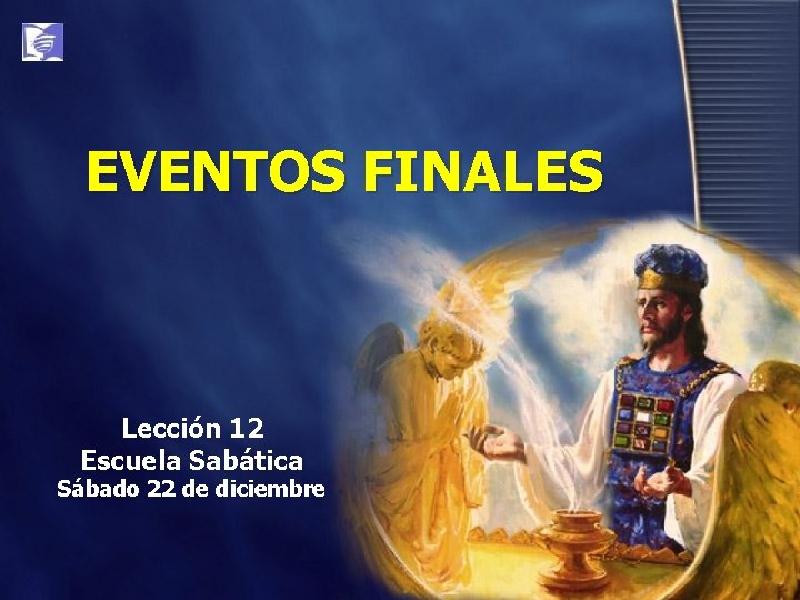 EVENTOS FINALES Lección 12 Escuela Sabática Sábado 22 de diciembre 