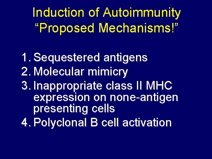 Induction of Autoimmunity “Proposed Mechanisms!” 1. Sequestered antigens 2. Molecular mimicry 3. Inappropriate class Induction of Autoimmunity “Proposed Mechanisms!” 1. Sequestered antigens 2. Molecular mimicry 3. Inappropriate class
