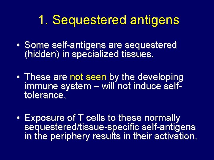 1. Sequestered antigens • Some self-antigens are sequestered (hidden) in specialized tissues. • These 1. Sequestered antigens • Some self-antigens are sequestered (hidden) in specialized tissues. • These