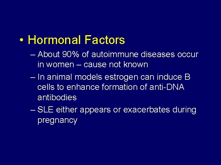 • Hormonal Factors – About 90% of autoimmune diseases occur in women – • Hormonal Factors – About 90% of autoimmune diseases occur in women –
