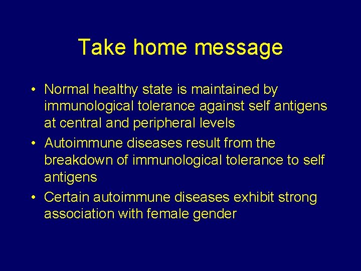 Take home message • Normal healthy state is maintained by immunological tolerance against self Take home message • Normal healthy state is maintained by immunological tolerance against self