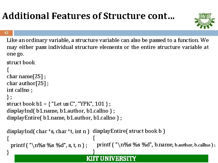 Additional Features of Structure cont… 12 Like an ordinary variable, a structure variable can