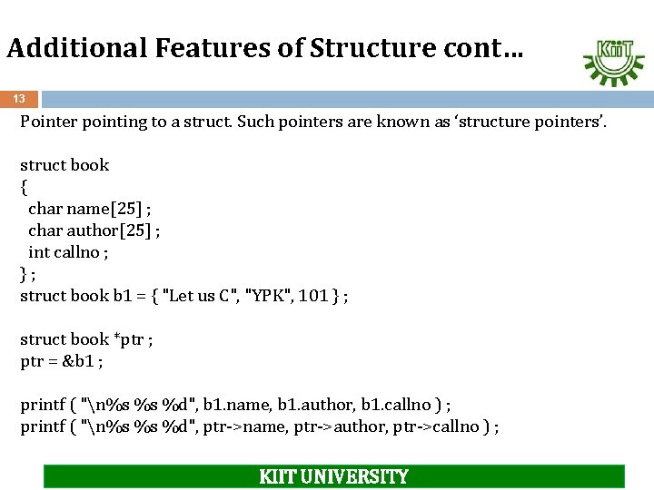 Additional Features of Structure cont… 13 Pointer pointing to a struct. Such pointers are