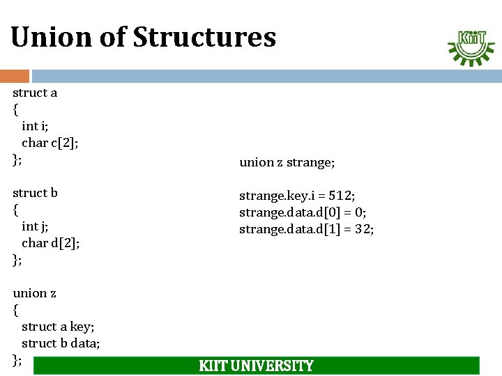 Union of Structures struct a { int i; char c[2]; }; struct b {