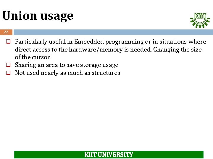 Union usage 22 q Particularly useful in Embedded programming or in situations where direct