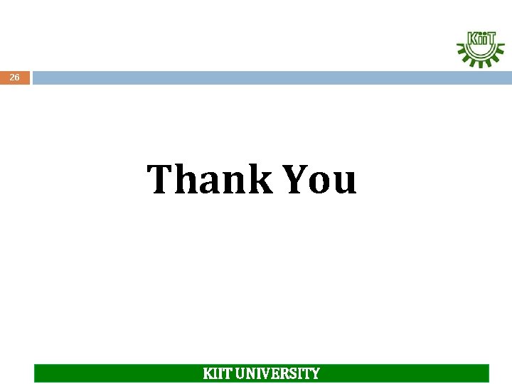 26 Thank You KIIT UNIVERSITY 