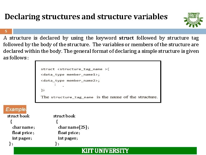 Declaring structures and structure variables 5 A structure is declared by using the keyword