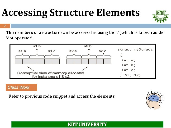 Accessing Structure Elements 7 The members of a structure can be accessed is using