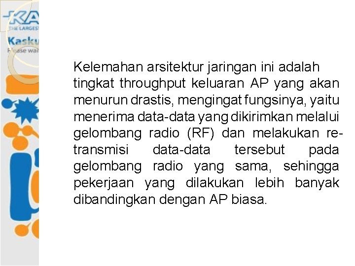 Kelemahan arsitektur jaringan ini adalah tingkat throughput keluaran AP yang akan menurun drastis, mengingat