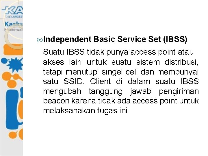  Independent Basic Service Set (IBSS) Suatu IBSS tidak punya access point atau akses