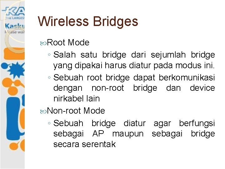 Wireless Bridges Root Mode ◦ Salah satu bridge dari sejumlah bridge yang dipakai harus