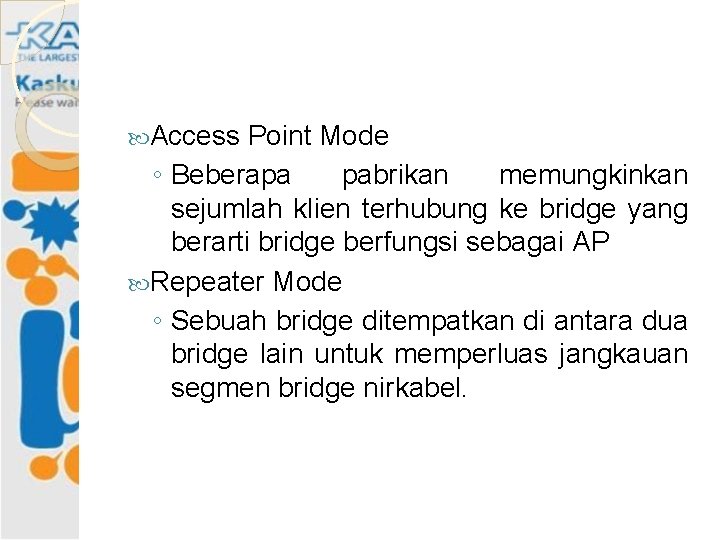  Access Point Mode ◦ Beberapa pabrikan memungkinkan sejumlah klien terhubung ke bridge yang