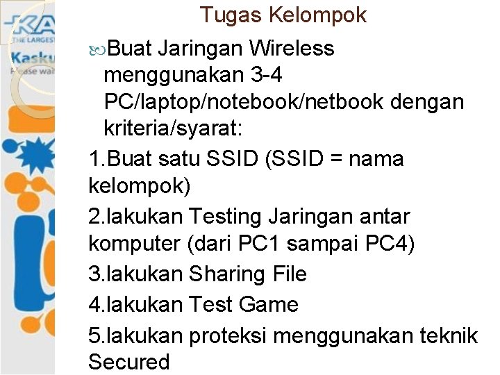 Tugas Kelompok Buat Jaringan Wireless menggunakan 3 -4 PC/laptop/notebook/netbook dengan kriteria/syarat: 1. Buat satu