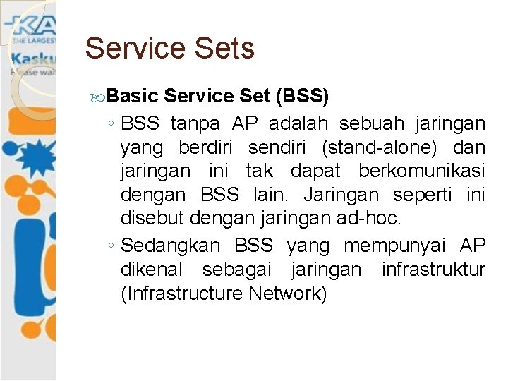 Service Sets Basic Service Set (BSS) ◦ BSS tanpa AP adalah sebuah jaringan yang