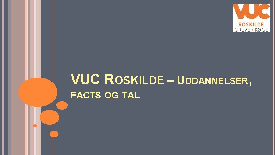 VUC ROSKILDE – UDDANNELSER, FACTS OG TAL 