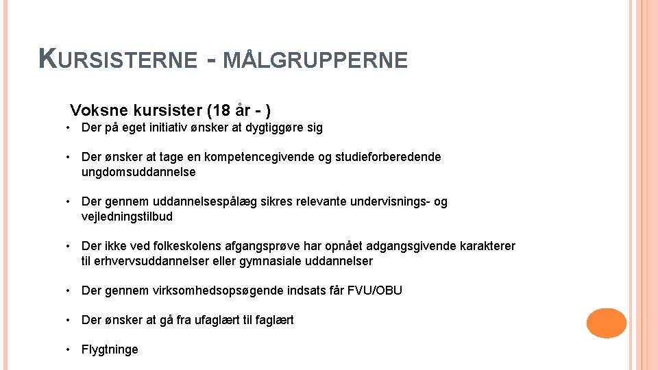 KURSISTERNE - MÅLGRUPPERNE Voksne kursister (18 år - ) • Der på eget initiativ