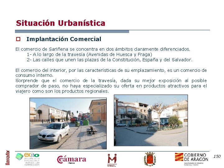 Situación Urbanística o Implantación Comercial El comercio de Sariñena se concentra en dos ámbitos