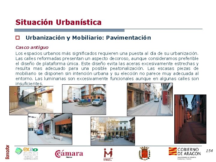 Situación Urbanística o Urbanización y Mobiliario: Pavimentación Casco antiguo Los espacios urbanos más significados