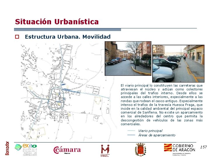 Situación Urbanística o Estructura Urbana. Movilidad El viario principal lo constituyen las carreteras que