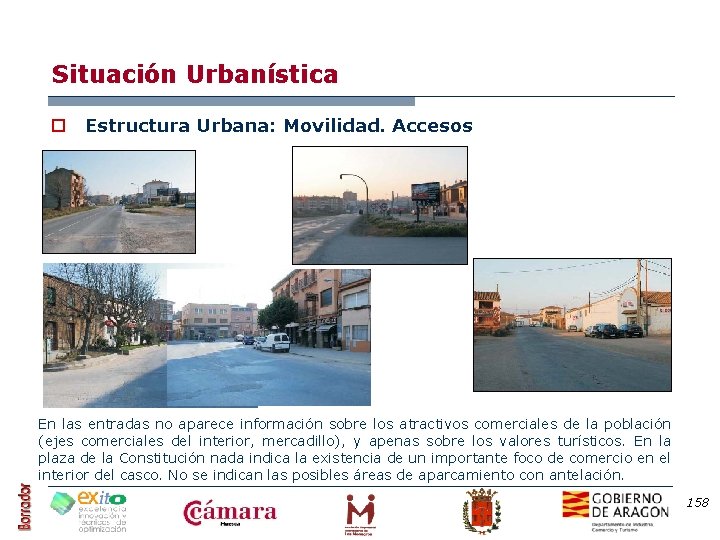Situación Urbanística o Estructura Urbana: Movilidad. Accesos En las entradas no aparece información sobre