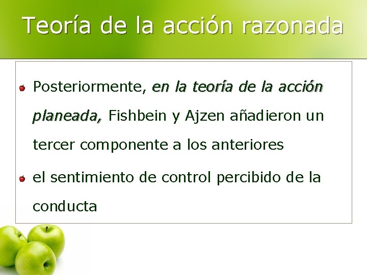 Teoría de la acción razonada Posteriormente, en la teoría de la acción planeada, Fishbein