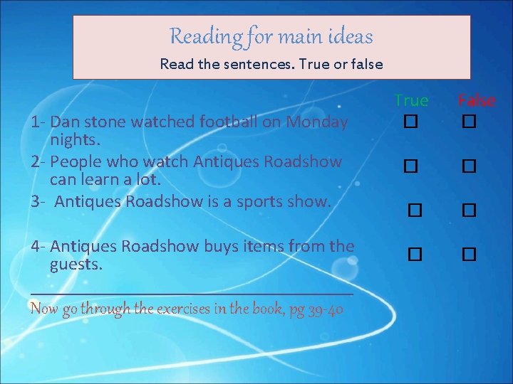 Reading for main ideas Read the sentences. True or false 1 - Dan stone
