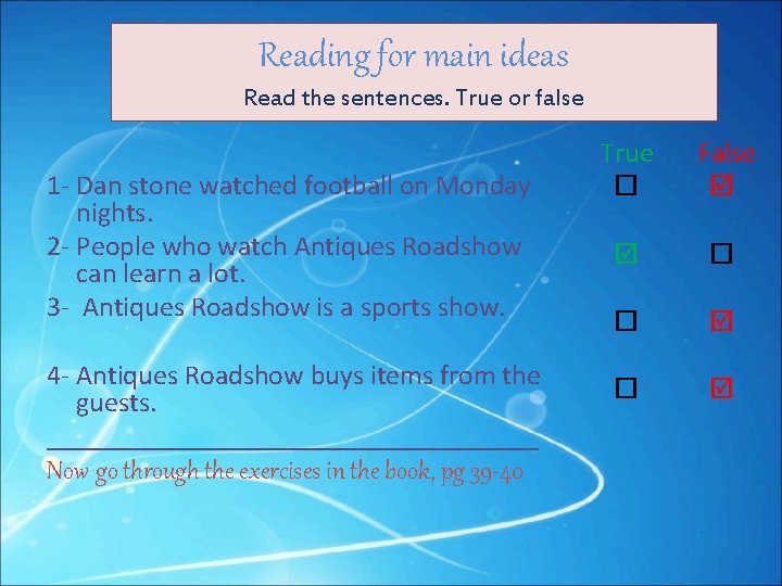 Reading for main ideas Read the sentences. True or false 1 - Dan stone