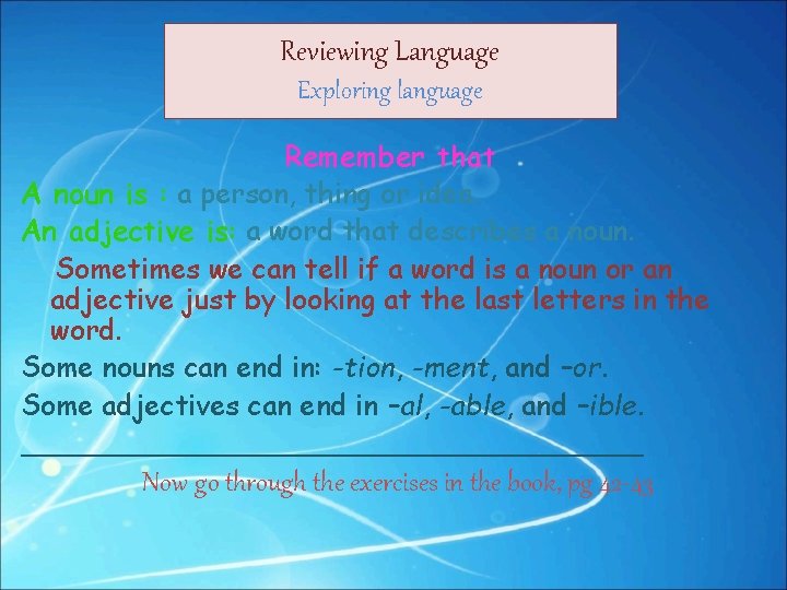 Reviewing Language Exploring language Remember that A noun is : a person, thing or