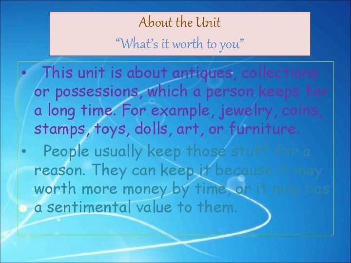 About the Unit “What’s it worth to you” • This unit is about antiques,
