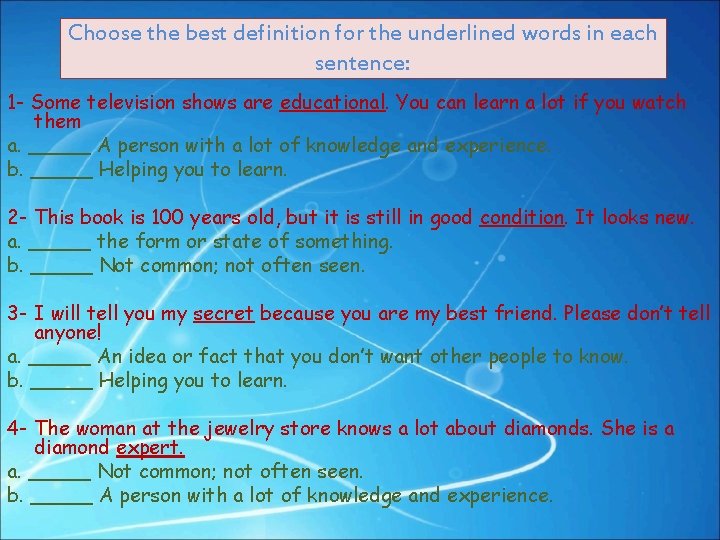 Choose the best definition for the underlined words in each sentence: 1 - Some