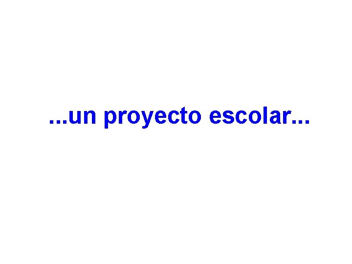 . . . un proyecto escolar. . . 