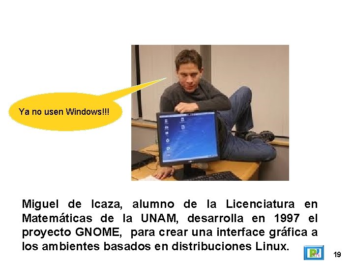 Ya no usen Windows!!! Miguel de Icaza, alumno de la Licenciatura en Matemáticas de