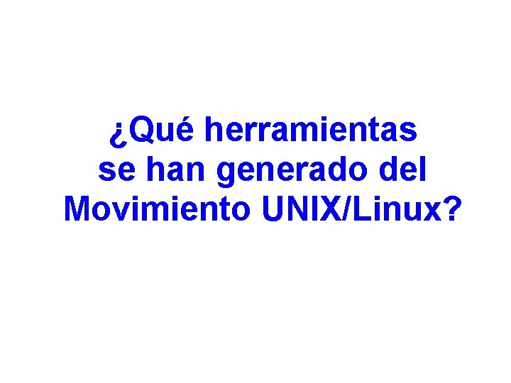 ¿Qué herramientas se han generado del Movimiento UNIX/Linux? 