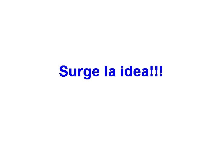 Surge la idea!!! 