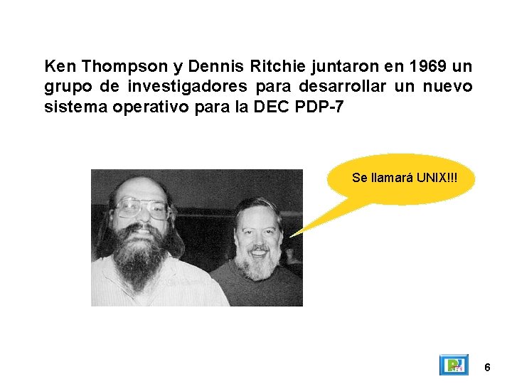 Ken Thompson y Dennis Ritchie juntaron en 1969 un grupo de investigadores para desarrollar