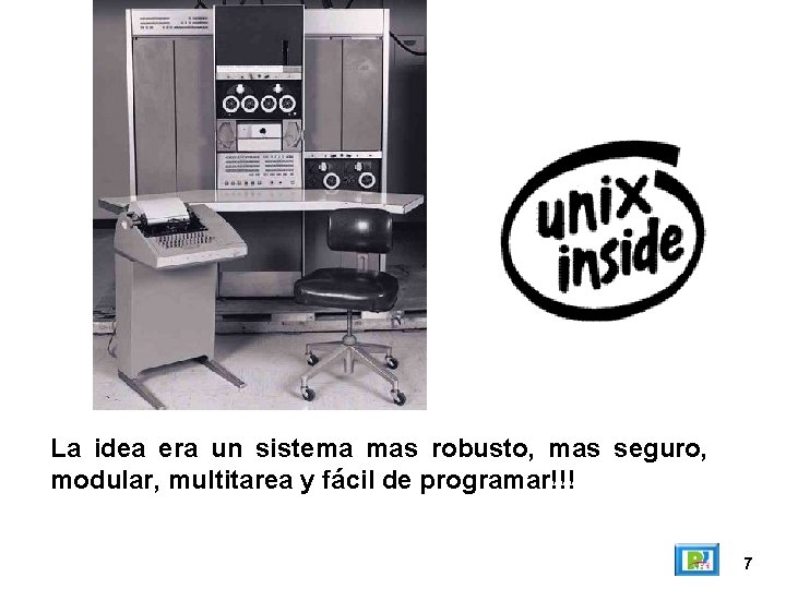 La idea era un sistema mas robusto, mas seguro, modular, multitarea y fácil de