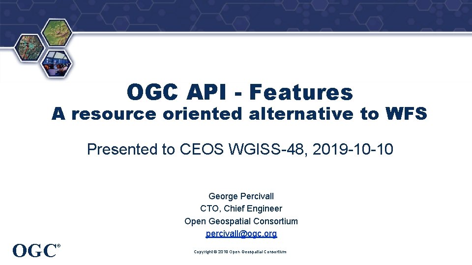 ® OGC API - Features A resource oriented alternative to WFS Presented to CEOS