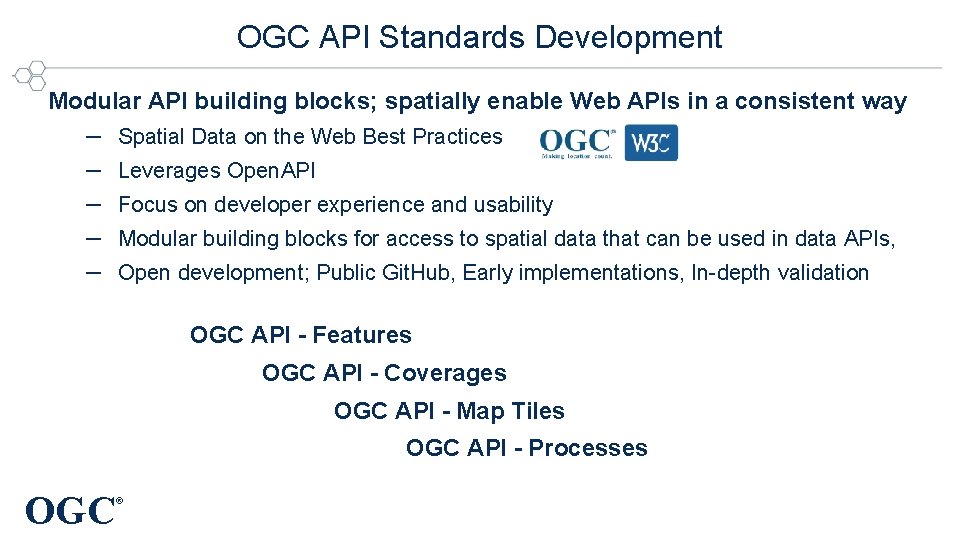 OGC API Standards Development Modular API building blocks; spatially enable Web APIs in a