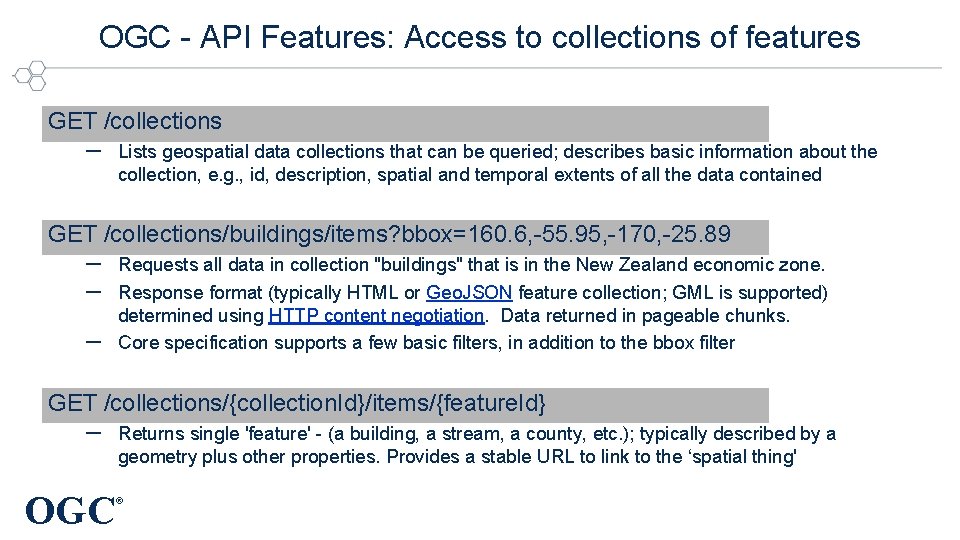 OGC - API Features: Access to collections of features GET /collections – Lists geospatial